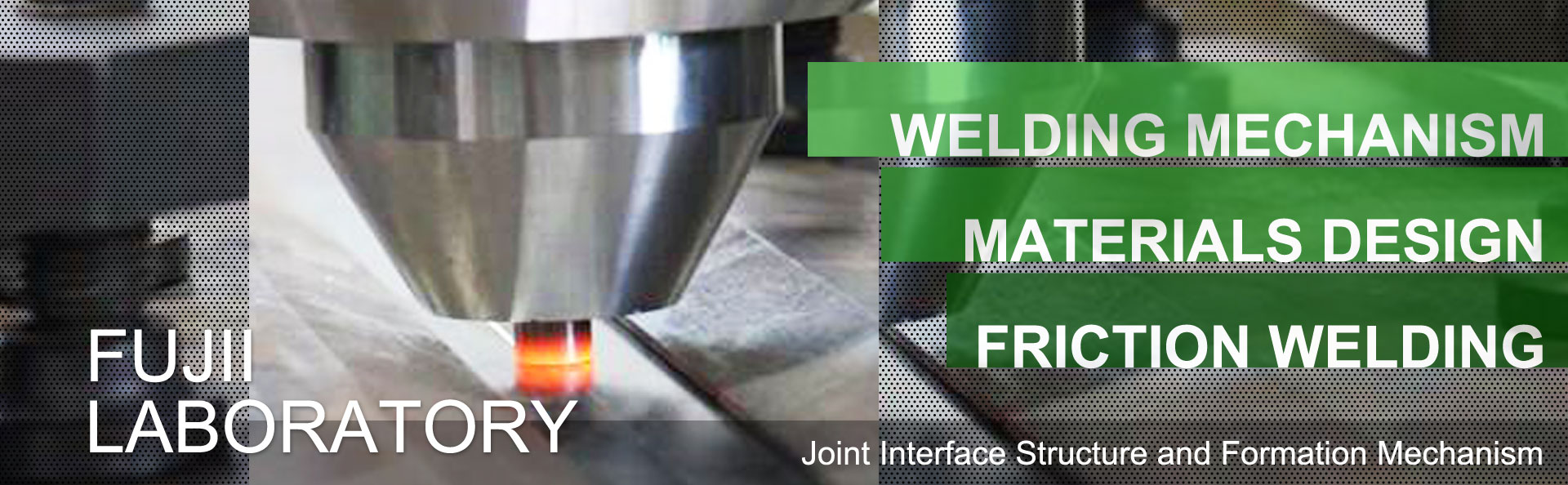 Joint Interface Structure and Formation Mechanism, Fujii Laboratory, WELDING MECHANISM, MATERIALS DESIGN, FRICTION WELDING